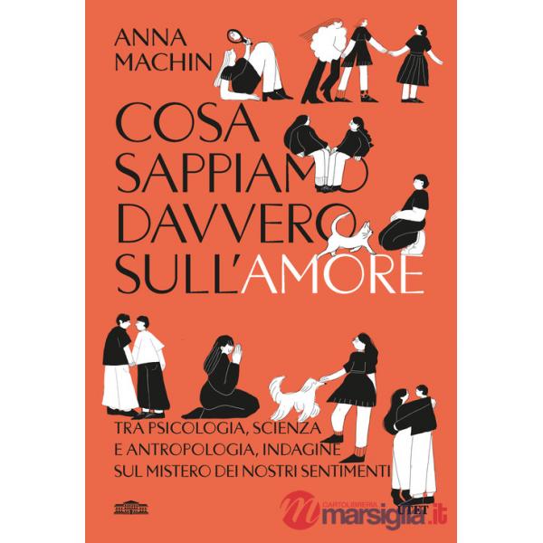Cosa sappiamo davvero sull'amore. Tra psicologia, scienza e antropologia, indagine sul mistero dei nostri sentimenti
