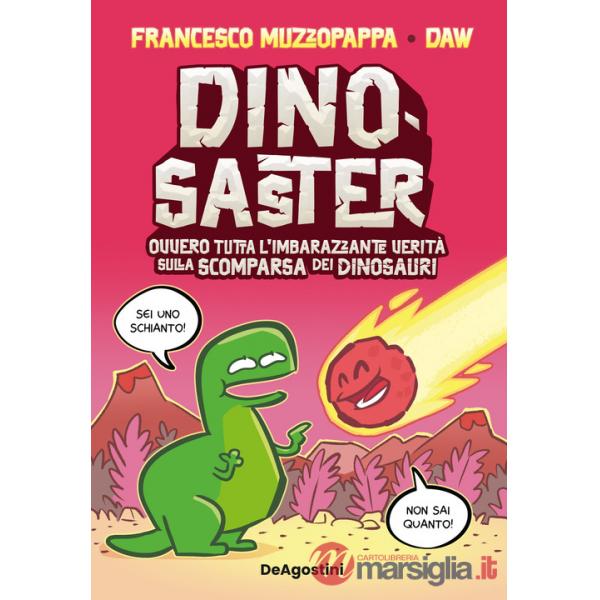 Dinosaster. Ovvero tutta l'imbarazzante verità sulla scomparsa dei dinosauri