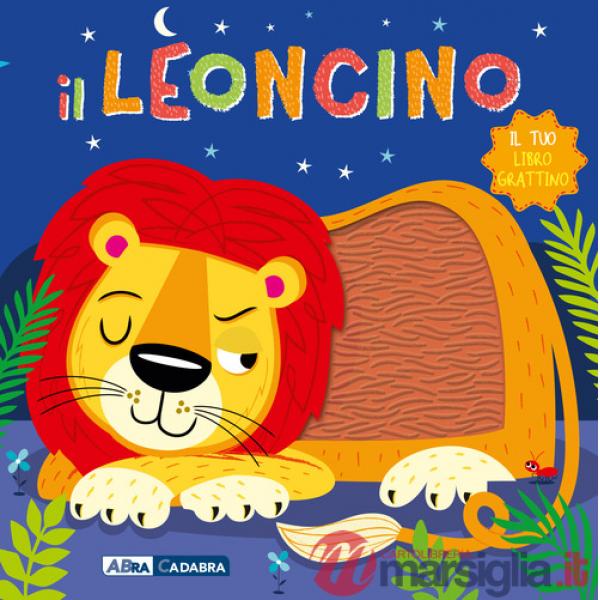 Leoncino. Il tuo libro grattino. Ediz. a colori (Il)