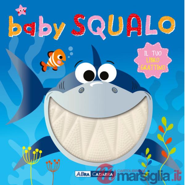 Baby squalo. Il tuo libro grattino. Ediz. a colori