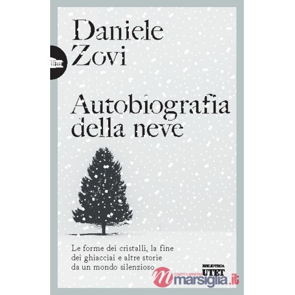 Autobiografia della neve. Le forme dei cristalli, la fine dei ghiacciai e altre storie da un mondo silenzioso