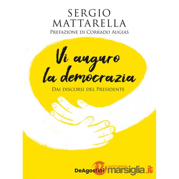 Vi auguro la democrazia. Dai discorsi del Presidente