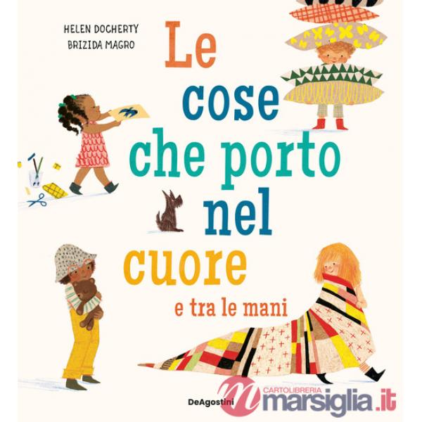 Cose che porto nel cuore e tra le mani. Ediz. a colori (Le)