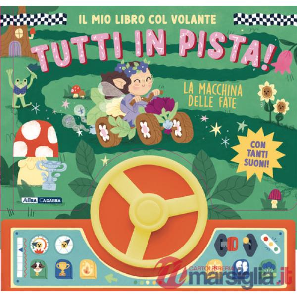Macchina delle fate. Il mio libro col volante. Tutti in pista! Ediz. a colori (La)