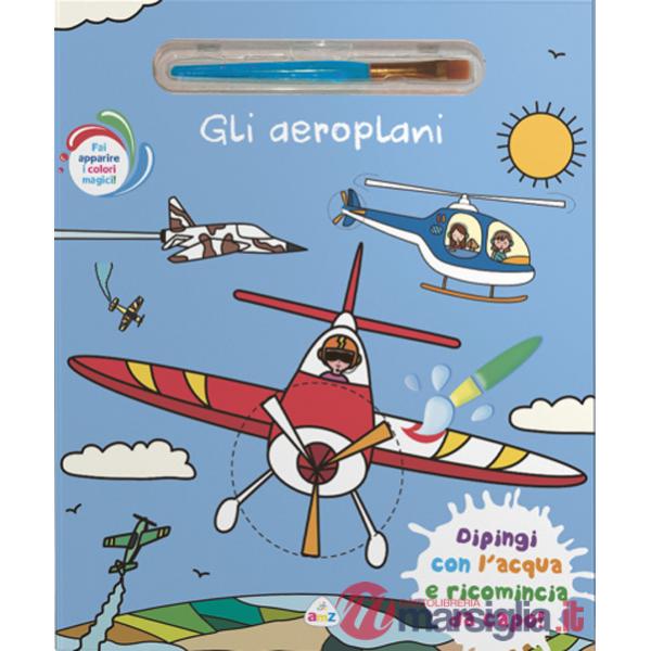 Aeroplani. Ediz. a colori. Con pennello magico (Gli)