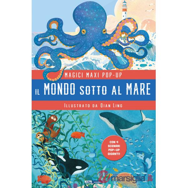 Mondo sotto al mare. Magici maxi pop up. Ediz. a colori. Con 4 scenari pop-up giganti (Il)