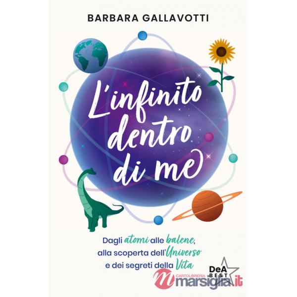 Infinito dentro di me. Dagli atomi alle balene, alla scoperta dell'Universo e dei segreti della vita (L')