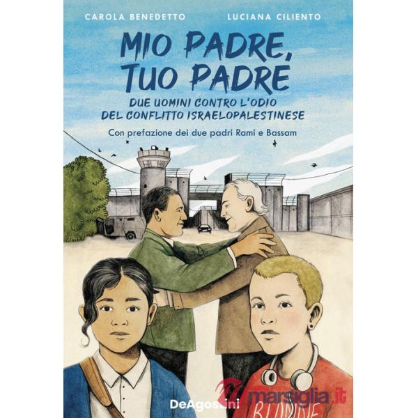Mio padre, tuo padre. Due uomini contro l'odio del conflitto israeloaplestinese