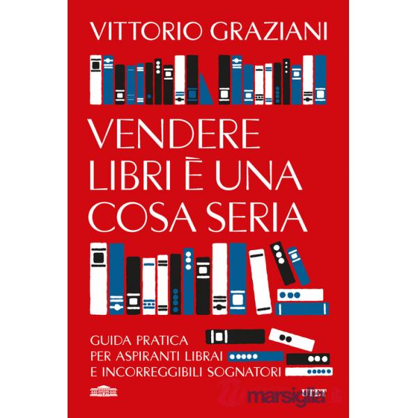 Vendere libri è una cosa seria. Guida pratica per aspiranti librai e incorreggibili sognatori