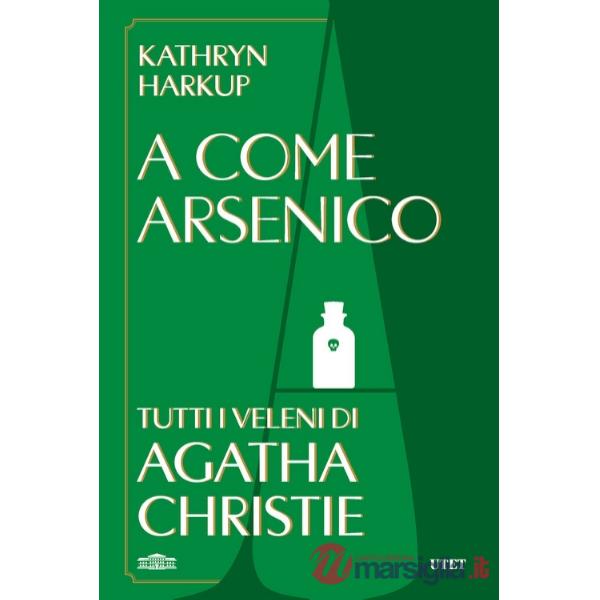 A come Arsenico. Tutti i veleni di Agatha Christie