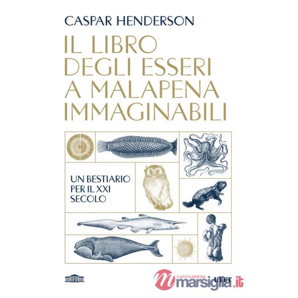 Libro degli esseri a malapena immaginabili. Un bestiario per il XXI secolo (Il)