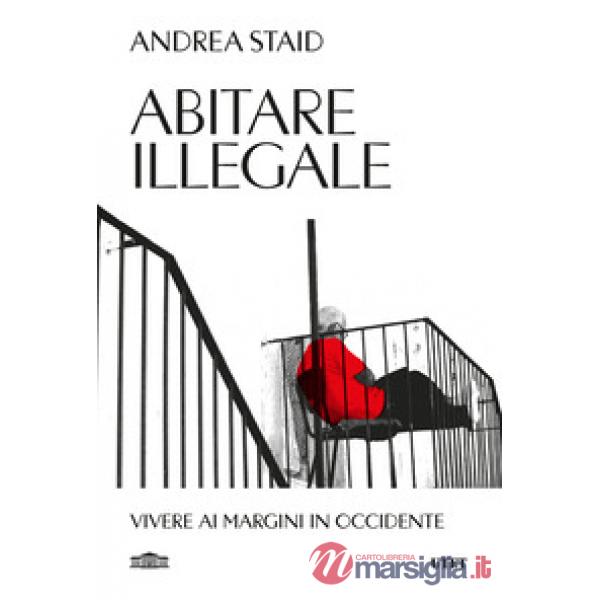 Abitare illegale. Vivere ai margini in Occidente