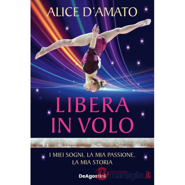 Libera in volo. I miei sogni, la mia passione, la mia storia
