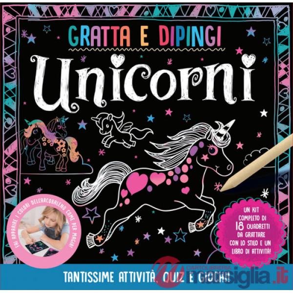 Unicorni. Gratta e dipingi. Ediz. illustrata. Con 18 quadretti con gli unicorni. Con stilo per grattare