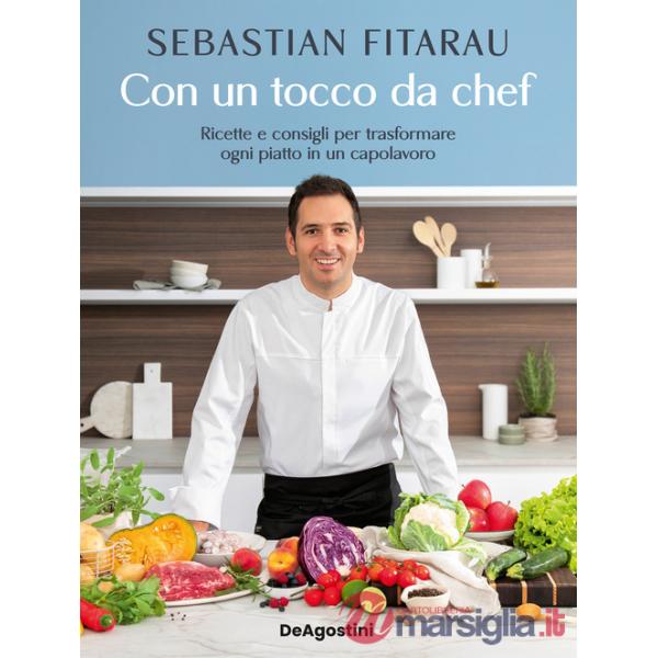 Con un tocco da chef. Ricette e consigli per trasformare ogni piatto in un capolavoro