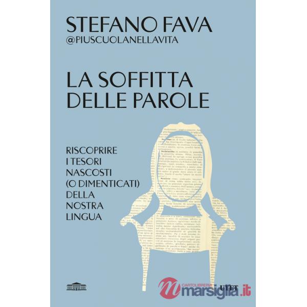 Soffitta delle parole. Riscoprire i tesori nascosti (o dimenticati) della nostra lingua (La)