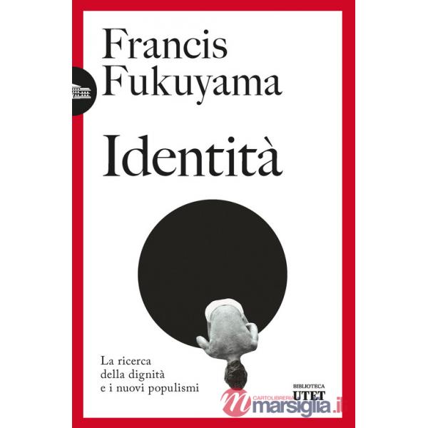 Identità. La ricerca della dignità e i nuovi populismi. Nuova ediz.