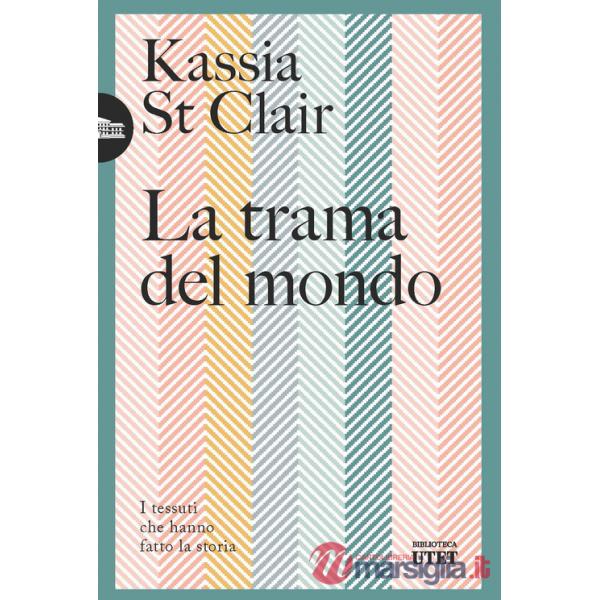 Trama del mondo. I tessuti che hanno fatto la storia (La)