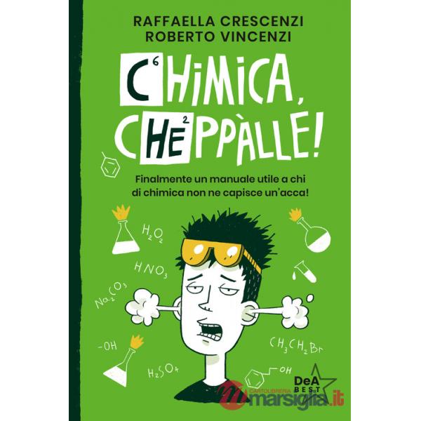 Chimica, cheppàlle! Finalmente un manuale utile a chi di chimica non ne capisce un'acca!