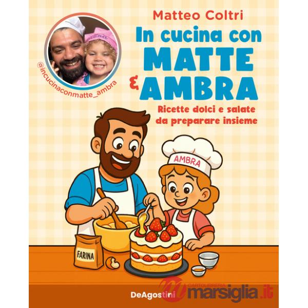 In cucina con Matte e Ambra. Ricette dolci e salate da preparare insieme