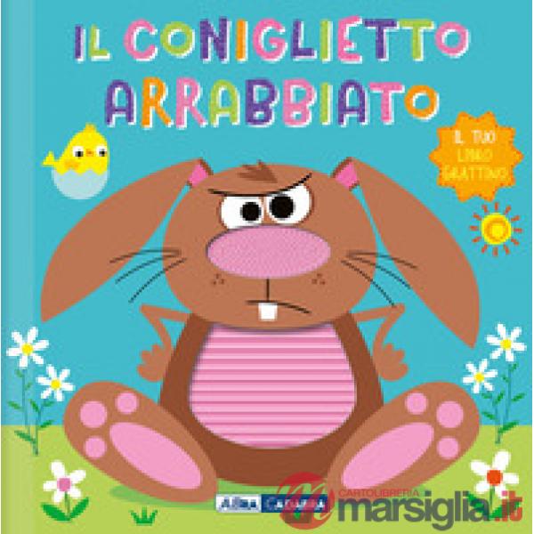 Coniglietto arrabbiato. Il tuo libro grattino. Ediz. a colori (Il)