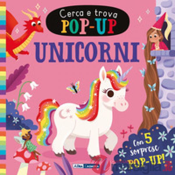 Unicorni. Cerca e trova pop-up. Ediz. a colori