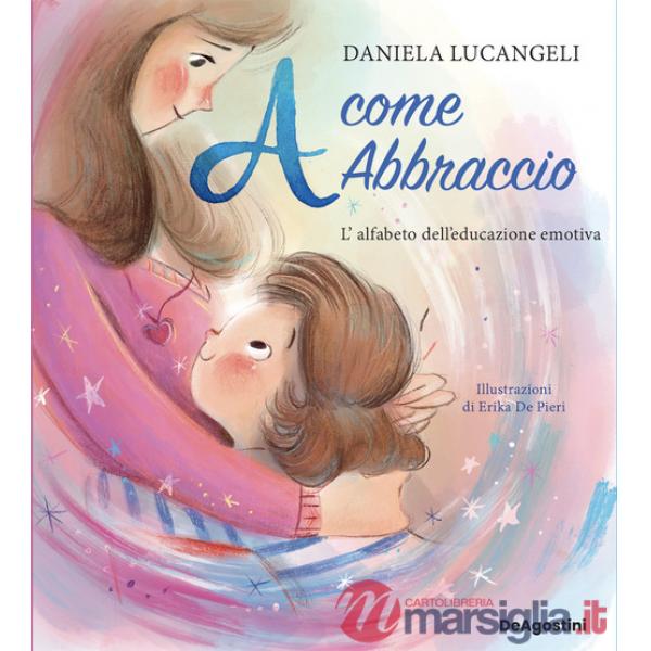 A come abbraccio. L'alfabeto dell'educazione emotiva. Ediz. a colori