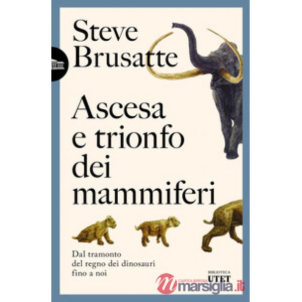 Ascesa e trionfo dei mammiferi. Dal tramonto del regno dei dinosauri fino a noi