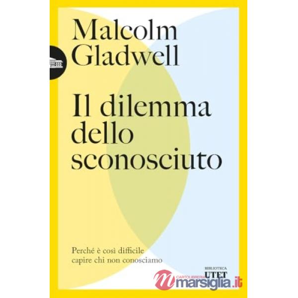 Dilemma dello sconosciuto. Perché è così difficile capire chi non conosciamo (Il)