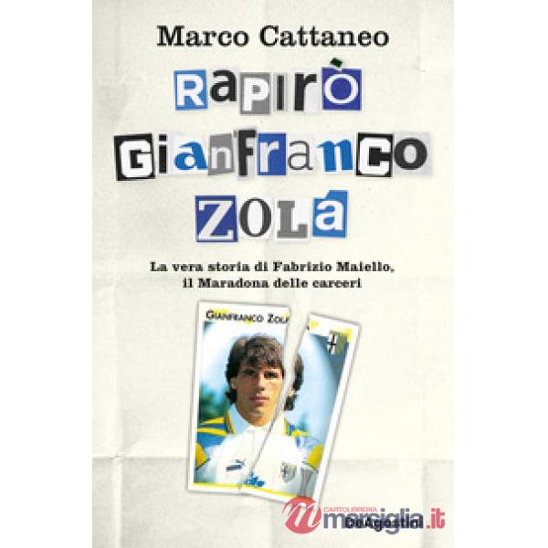 Rapirò Gianfranco Zola. La vera storia di Fabrizio Maiello, il Maradona delle carceri