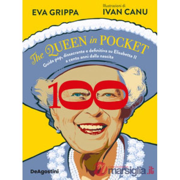 Queen in pocket. Guida pop, dissacrante e definitiva su Elisabetta II a cento anni dalla nascita (The)