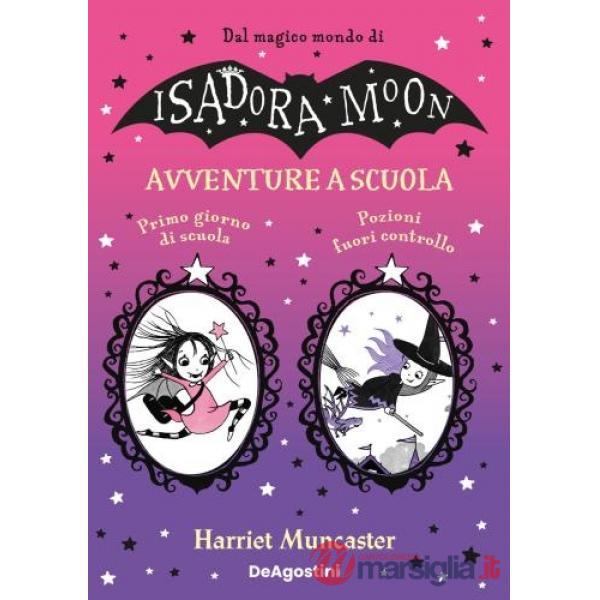 Avventure a scuola: Primo giorno di scuola-Pozioni fuori controllo. Isadora e Mirabella