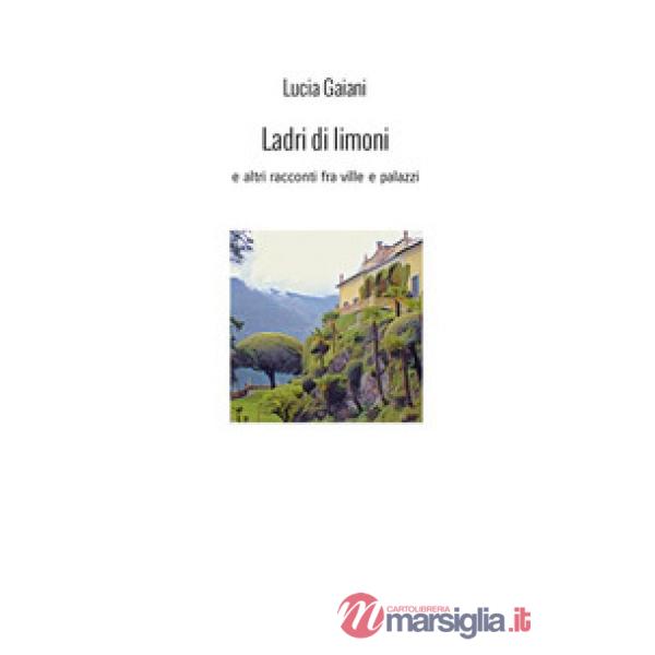 Ladri di limoni. E altri racconti fra ville e palazzi
