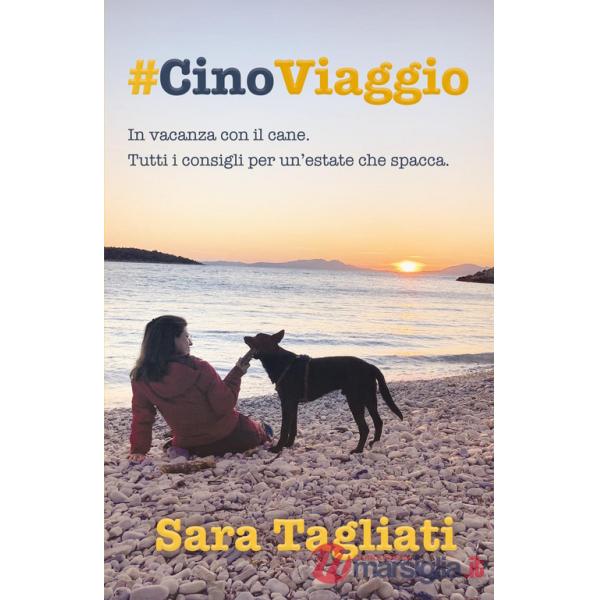 CinoViaggio. In vacanza con il cane. Tutti i consigli per un'estate che spacca