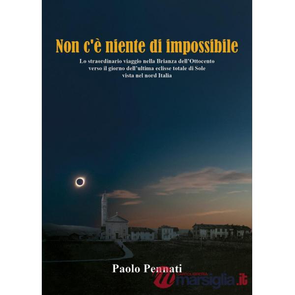 Non c'è niente di impossibile. Lo straordinario viaggio nella Brianza dell'Ottocento verso il giorno dell'ultima eclisse totale 