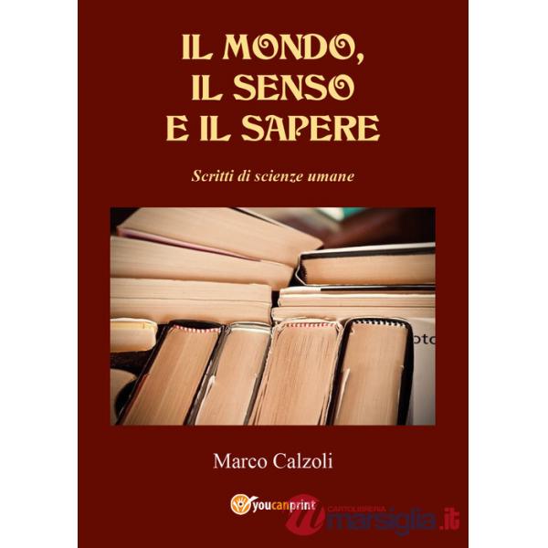 Mondo, il senso e il sapere. Scritti di scienze umane (Il)
