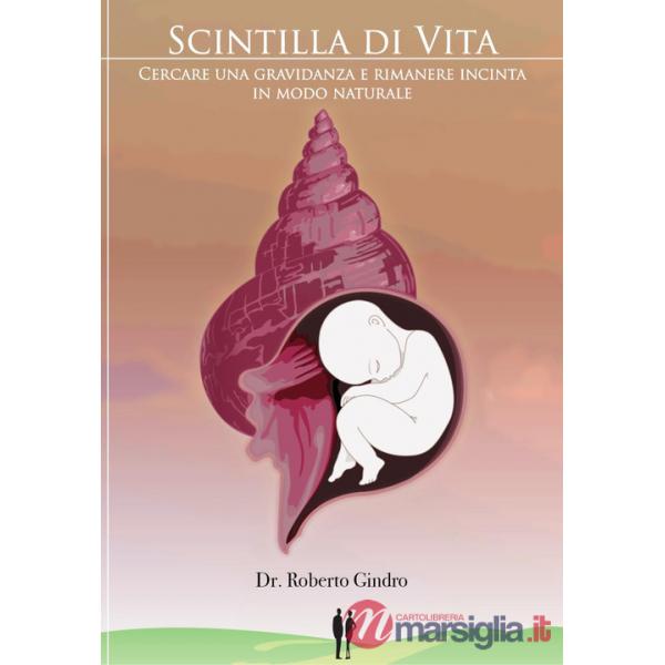 Scintilla di vita. Cercare una gravidanza e rimanere incinta in modo naturale