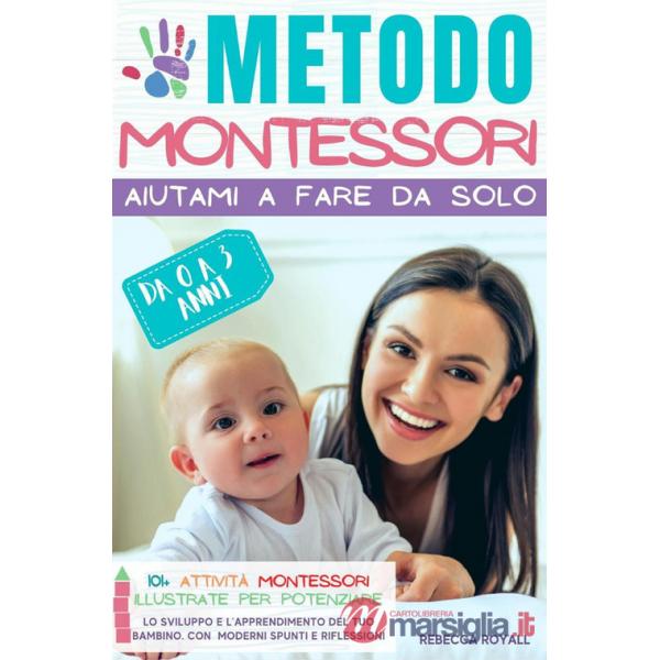 Metodo Montessori. Aiutami a fare da solo da 0 A 3 anni. 101+ attività Montessori illustrate per potenziare lo sviluppo e l'appr