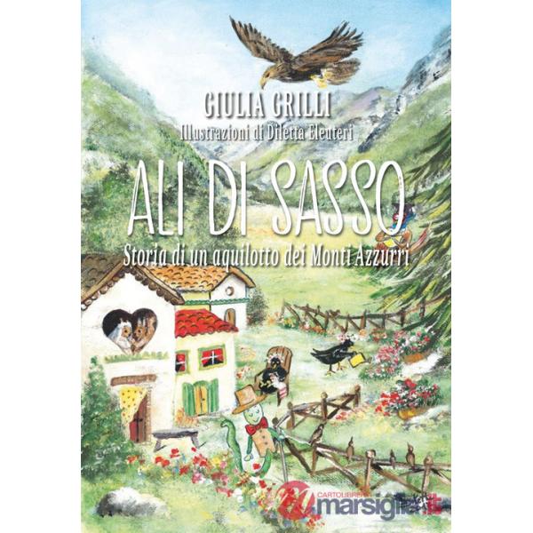 Ali di sasso. Storia di un aquilotto dei Monti Azzurri. Ediz. illustrata
