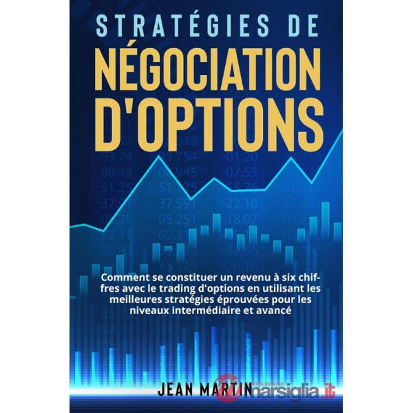 Stratégies de négociation d'options. Comment se constituer un revenu à six chiffres avec le trading d'options en utilisant les m