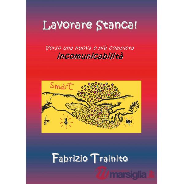 Lavorare stanca! Verso una nuova e più completa incomunicabilità