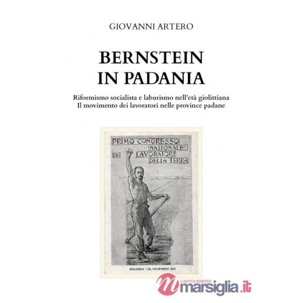Bernstein in Padania. Riformismo socialista e laburismo nell'età giolittina. Il movimento dei lavoratori nelle province padane