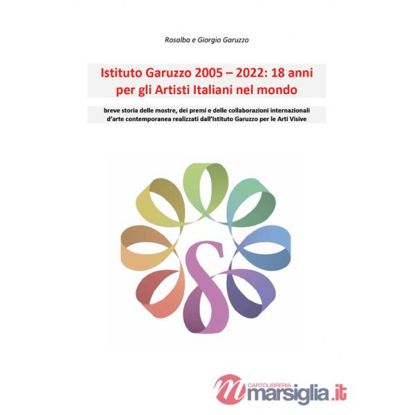 Istituto Garuzzo 2005-2022. 18 anni per gli artisti italiani nel mondo