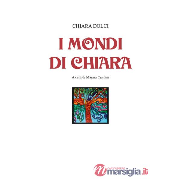 Mondi di Chiara. Ediz. illustrata (I)