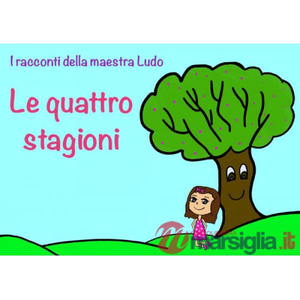 Quattro stagioni. I racconti della maestra Ludo. Ediz. illustrata (Le)