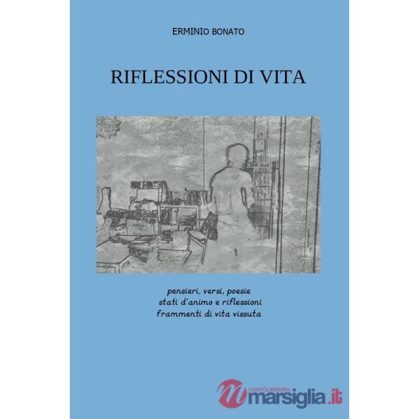 Riflessioni di vita. Pensieri, versi, poesie, stati d'animo e riflessioni, frammenti di vita vissuta