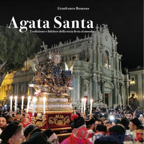 Agata santa. Tradizione e folclore della terza festa al mondo