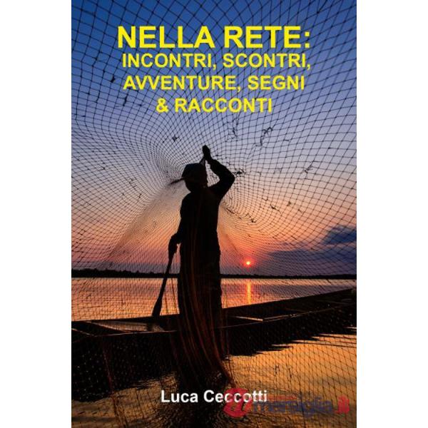 Nella rete: incontri, scontri, segni & racconti