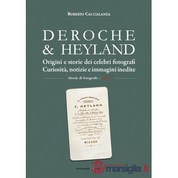 Deroche & Heyland. Origini e storie dei celebri fotografi. Curiosità, notizie e immagini inedite