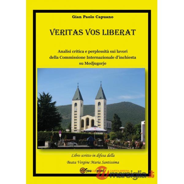 Veritas vos liberat. Analisi critica e perplessità sui lavori della commissione internazionale d'inchiesta su Medjugorje